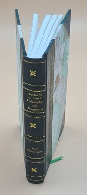 Lectures on moral philosophy, and eloquence 1810 [Leather bound]