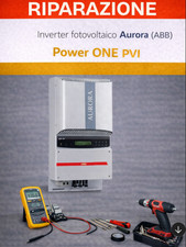 RIPARAZIONE inverter fotovoltaico Aurora (ABB) Power ONE PVI