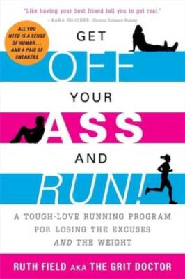 Get Off Your Ass and Run!: A Tough-Love Running Program for Losing the Ex - GOOD