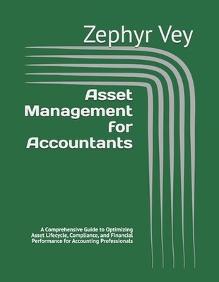 Asset Management for Accountants: A Comprehensive Guide to Optimizing Asset Life