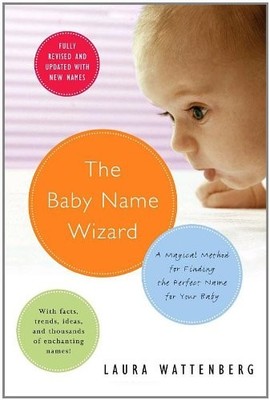 The Baby Name Wizard: A Magical Method for Finding the Perfect Name for Your Ba