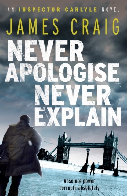 Never Apologise, Never Explain by James Craig (Paperback Book)