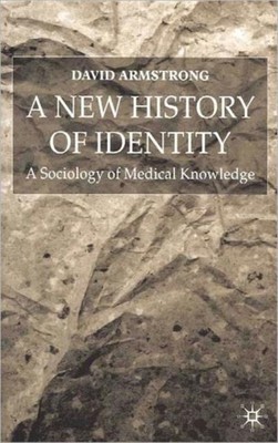 Armstrong - A New History of Identity  A Sociology of Medical Knowledg - X555z