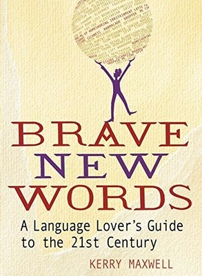 Brave New Words: A Language Lover's Guide to the 21st Century,Ke