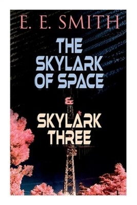 The Skylark of Space & Skylark Three: 2 Sci-Fi Books in One Edition (Paperback o