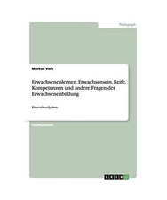 Erwachsenenlernen. Erwachsensein, Reife, Kompetenzen und andere Fragen der Erwac