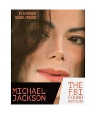 Michael Jackson: The FBI Found NOTHING, Francis, D; Francis, Daniel