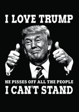Adult DryBlend  T-Shirt - I LOVE TRUMP HE PISSES OFF EVERYONE - SECOND 2nd AMEND