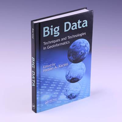 Big Data: Techniques and Technologies in Geoinformatics by Hassan A. Karimi