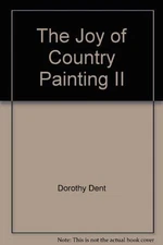 THE JOY OF COUNTRY PAINTING By Dorothy Dent *Excellent Condition*
