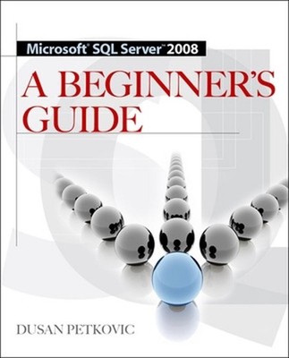 MICROSOFT SQL SERVER 2008 A BEGINNER'S GUIDE 4/E by Dusan Petkovic (English) Pap