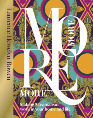 More More More: Making Maximalism Work in Your Home and Life by 