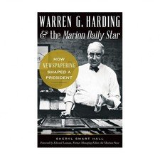 Warren G. Harding & the Marion Daily Star: How Newspapering Shaped a President