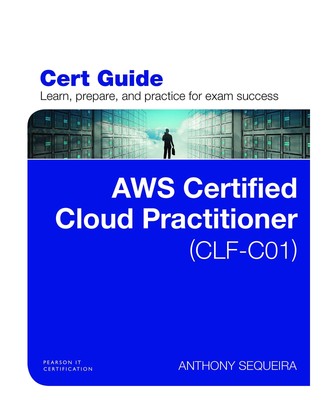 AWS Certified Cloud Practitioner (CLF-C01) Cert Guide (Certification Guide)