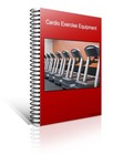 Cardio Exercise Equipment: Everything You Need to Know! (EBook)