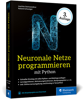 Roland Schwaiger; Joachim Steinwendner / Neuronale Netze programmieren mit Pytho
