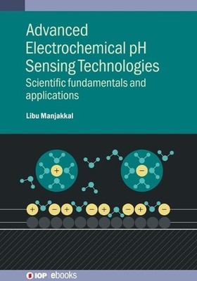 Advanced Electrochemical pH Sensing Technologies by Libu Manj... - 9780750360777