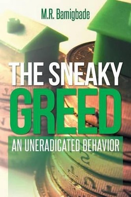 The Sneaky Greed: An Uneradicated Behavior by M.R. Bamigbade (English) Paperback