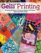 GELLI PRINTING: PRINTING WITHOUT A PRESS ON PAPER AND By Suzanne Mcneill