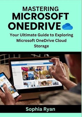 Mastering Microsoft Onedrive: Your Ultimate Guide to Exploring Microsoft OneDriv