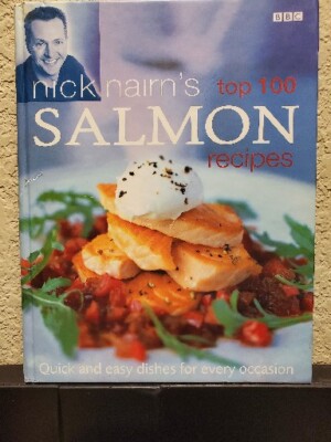 Nick Nairn's Top 100 Salmon Recipes : Quick and Easy Dishes for E