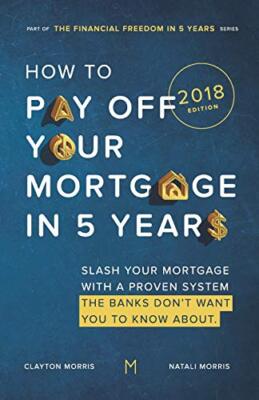 How To Pay Off Your Mortgage In Five Years by Clayton Morris