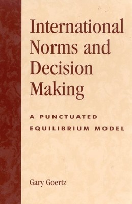 International Norms and Decision Making : A Punctuated Equilibrium Model, Pap...