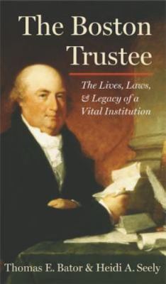The Boston Trustee: The Laws, Lives, and Legacy of a Vital Institution by Thomas