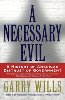 A Necessary Evil A History Of American Distrust Of Government Garry Wills Buch