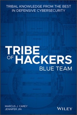 Tribe of Hackers Blue Team: Tribal Knowledge from the Best in Defensive Cybersec