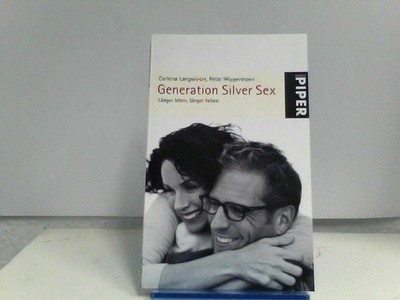 Generation Silver Sex: Länger leben, länger lieben Langwieser, Corinna und Peter