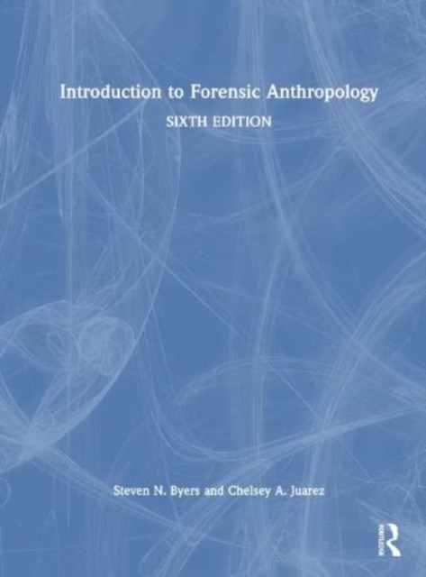Introduction to Forensic Anthropology by Steven N. Byers HARDBACK 9781032255583
