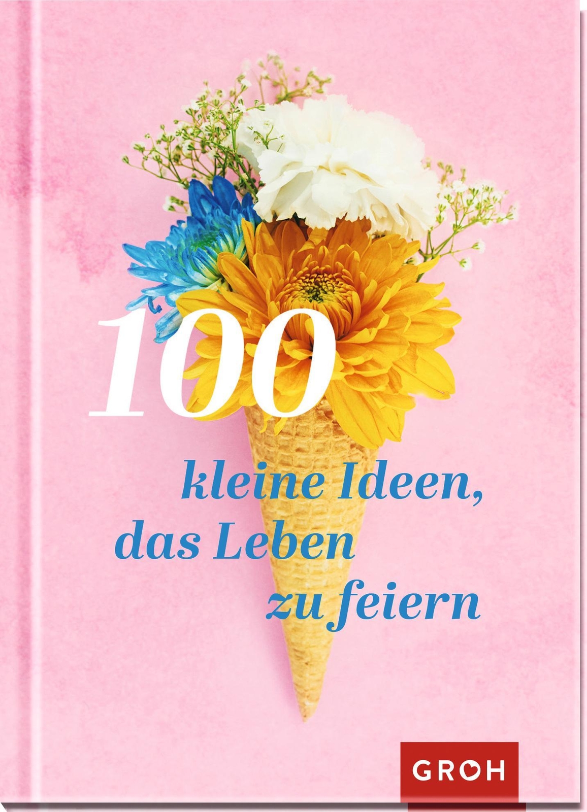 Thumbnail - 100 Kleine Ideen, Das Leben Zu Feiern Groh Verlag Buch 96 S. Deutsch