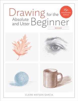DRAWING FOR THE ABSOLUTE & UTTER BEGINNE by C Watson Garcia Paperback Self Help