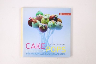 45961 Clare O'Connell CAKEPOPS 25 witzige Rezepte für originelle Kuchen am Stiel
