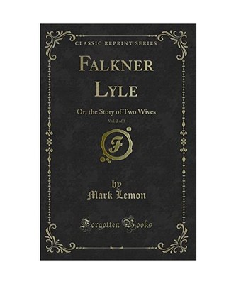 Falkner Lyle, Vol. 2 of 3: Or, the Story of Two Wives (Classic Reprint), Mark Le