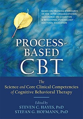 Process-Based CBT: The Science and Core Clinical Competencies of Cognitive Beha