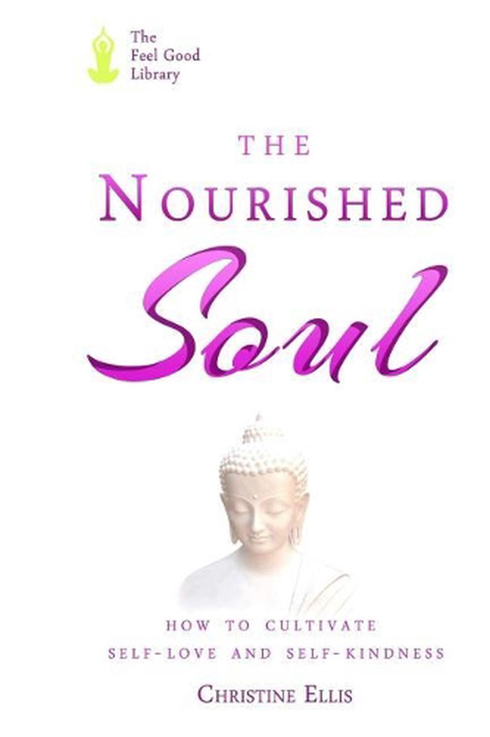 The Nourished Soul: How to Cultivate Self-Love and Self-Kindness by Christine El
