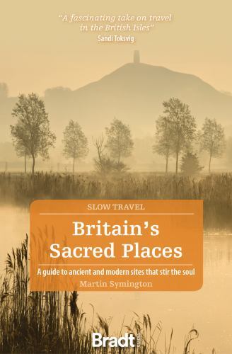 Britain's Sacred Places (Slow Travel) : A Guide to Ancient and Modern Sites ...