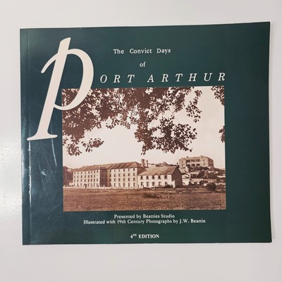 The Convict Days of Port Arthur 4th Edition Paperback by Beatties Studios 1990