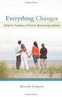 Everything Changes: Help For Families Of Newly Recovering Addicts By Beverly Con on sale Everything Changes: Help For Families Of Newly Recovering Addicts By Beverly Con on sale
