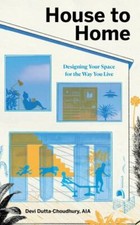 House to Home: Designing Your Space for the Way You Live by Dutta-Choudhury, De