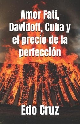 Amor Fati, Davidoff, Cuba y el precio de la perfeccin by Edo Cruz (Spanish) Pape