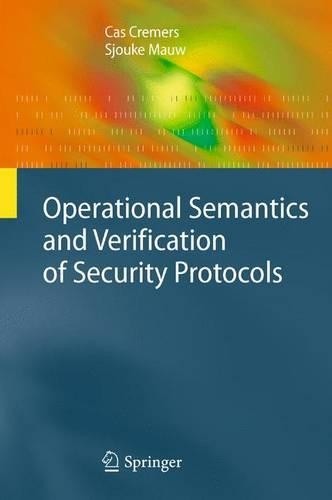 Operational Semantics and Verification of Security Protocols ... - 9783642430534