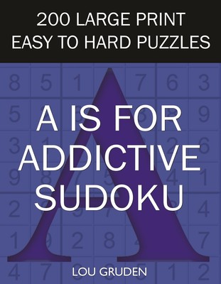 A is for Addictive Sudoku: 200 Large Print Easy to Hard Puzzles