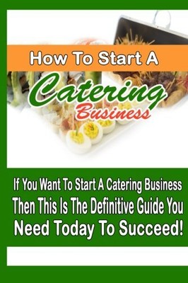 HOW TO START A CATERING BUSINESS (VOLUME 1) By Joseph Strong **BRAND NEW**