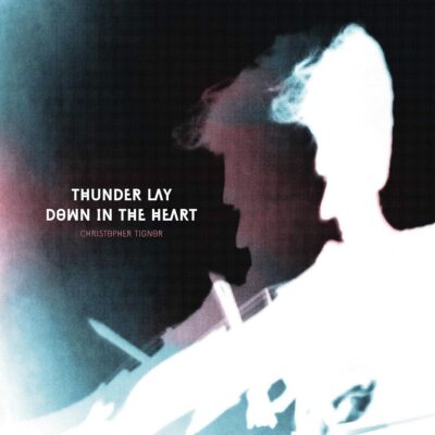 CHRISTOPHER TIGNOR - Thunder Lay Down In The Heart [CD NEW] [SEALED]