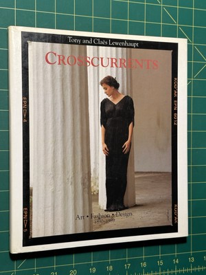 Crosscurrents : Fashion, Art, Design 1890-1989 by Claes Lewenhaupt, Rizzoli...