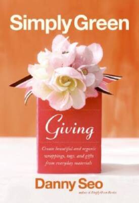 Simply Green Giving: Create Beautiful and Organic Wrappings, Tags, and Gi - GOOD