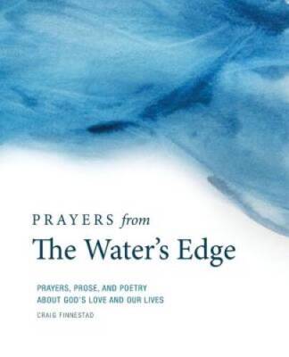 Prayers From The Waters Edge: Prayers, Prose, and Poetry About Gods Lov - GOOD